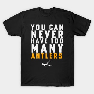 Shed Hunting Shed Antler You Can Never Have Too Many Antlers T-Shirt